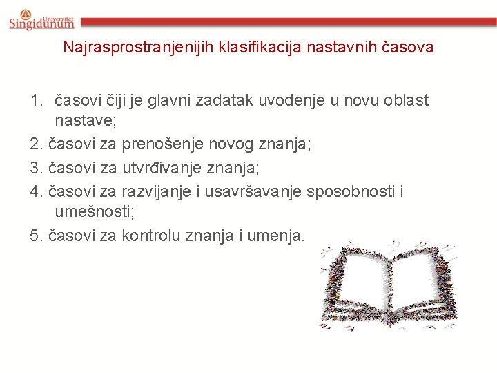 Najrasprostranjenijih klasifikacija nastavnih časova 1. časovi čiji je glavni zadatak uvodenje u novu oblast