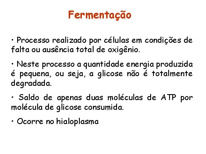 Fermentação • Processo realizado por células em condições de falta ou ausência total de