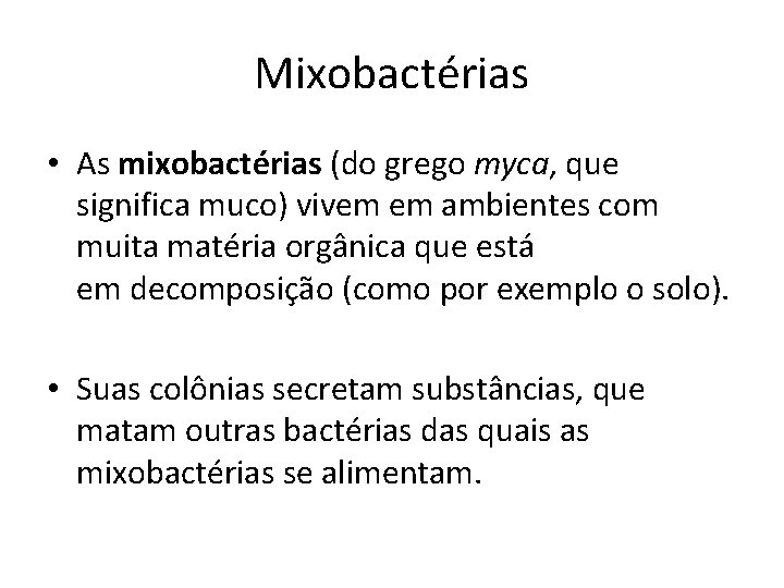 Mixobactérias • As mixobactérias (do grego myca, que significa muco) vivem em ambientes com