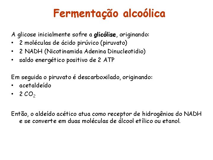 Fermentação alcoólica A glicose inicialmente sofre a glicólise, originando: • 2 moléculas de ácido