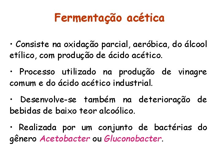 Fermentação acética • Consiste na oxidação parcial, aeróbica, do álcool etílico, com produção de