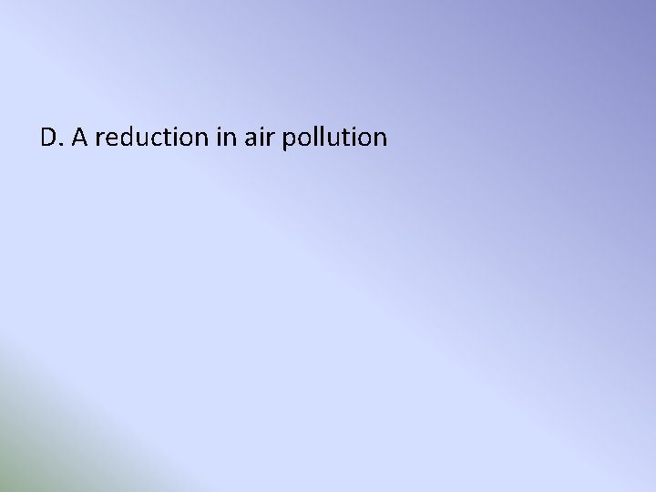 D. A reduction in air pollution 