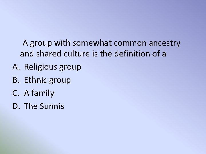 A group with somewhat common ancestry and shared culture is the definition of a