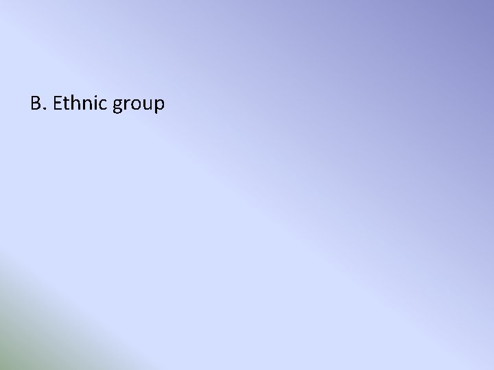 B. Ethnic group 