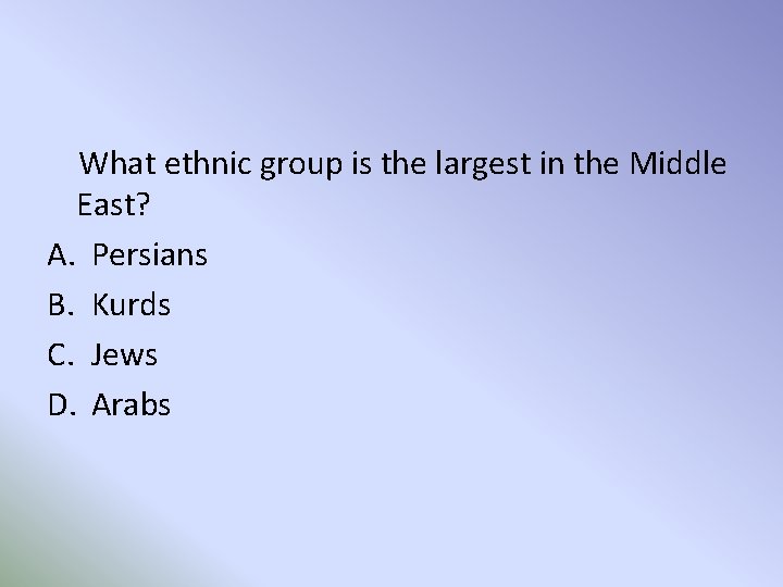 What ethnic group is the largest in the Middle East? A. Persians B. Kurds