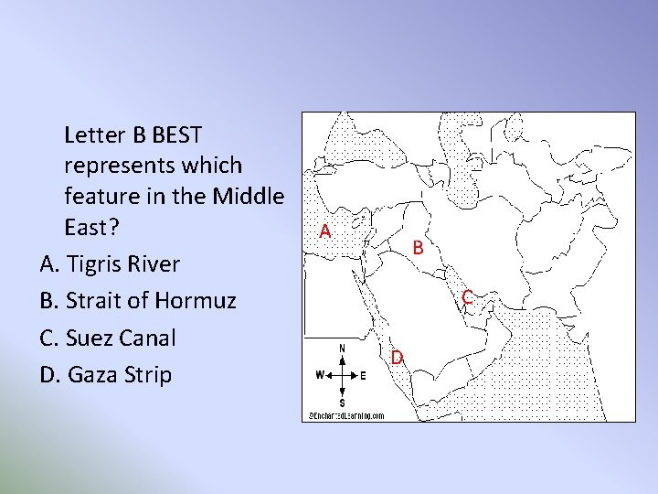 Letter B BEST represents which feature in the Middle East? A. Tigris River B.