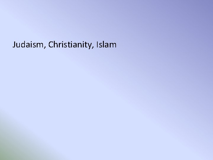 Judaism, Christianity, Islam 