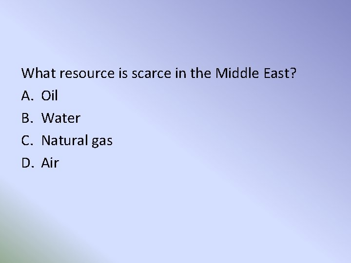 What resource is scarce in the Middle East? A. Oil B. Water C. Natural
