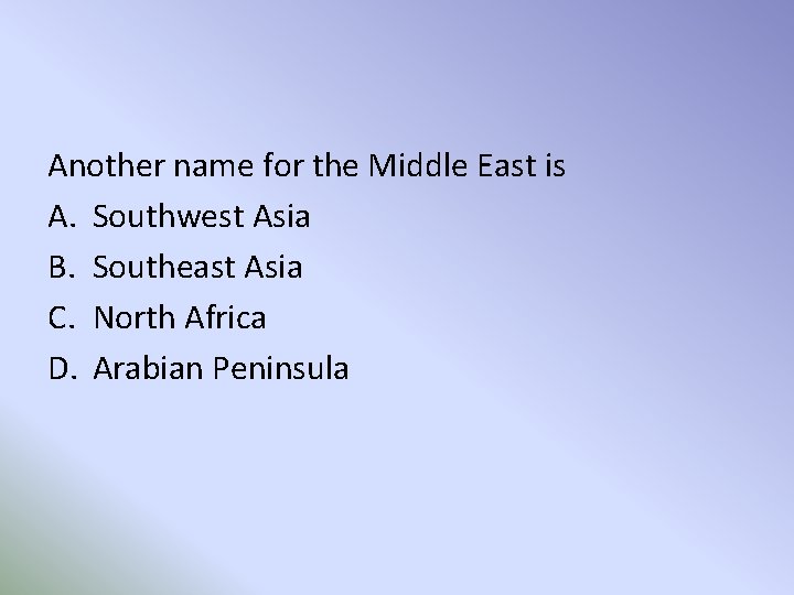 Another name for the Middle East is A. Southwest Asia B. Southeast Asia C.