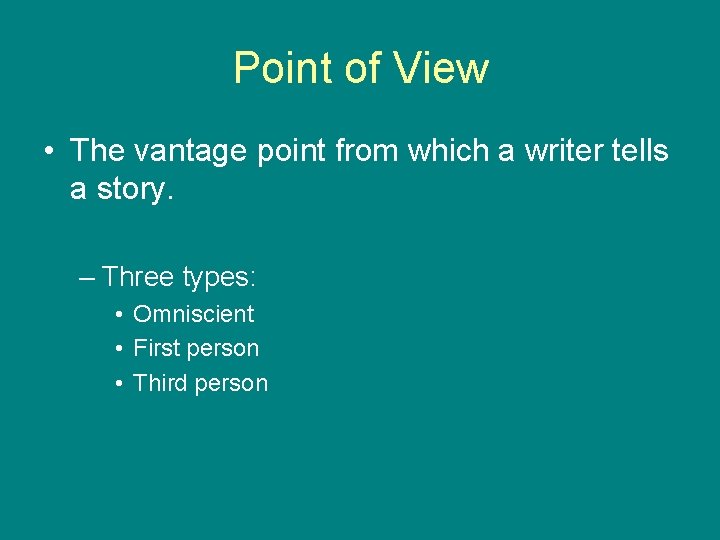 Point of View • The vantage point from which a writer tells a story.
