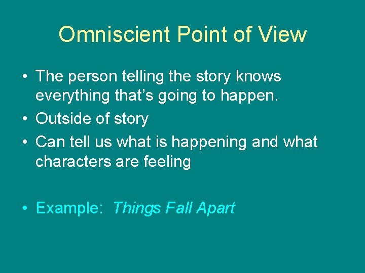 Omniscient Point of View • The person telling the story knows everything that’s going
