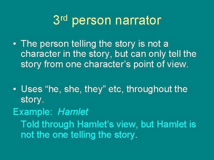 3 rd person narrator • The person telling the story is not a character