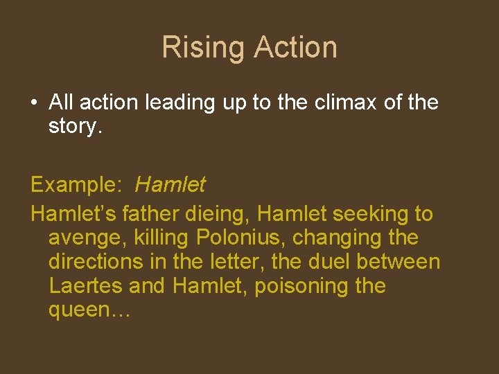 Rising Action • All action leading up to the climax of the story. Example: