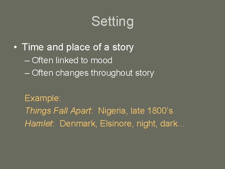 Setting • Time and place of a story – Often linked to mood –
