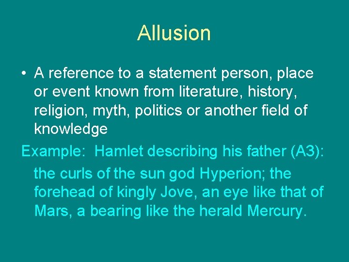 Allusion • A reference to a statement person, place or event known from literature,