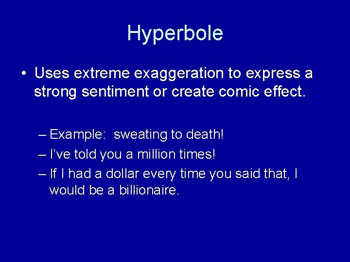 Hyperbole • Uses extreme exaggeration to express a strong sentiment or create comic effect.
