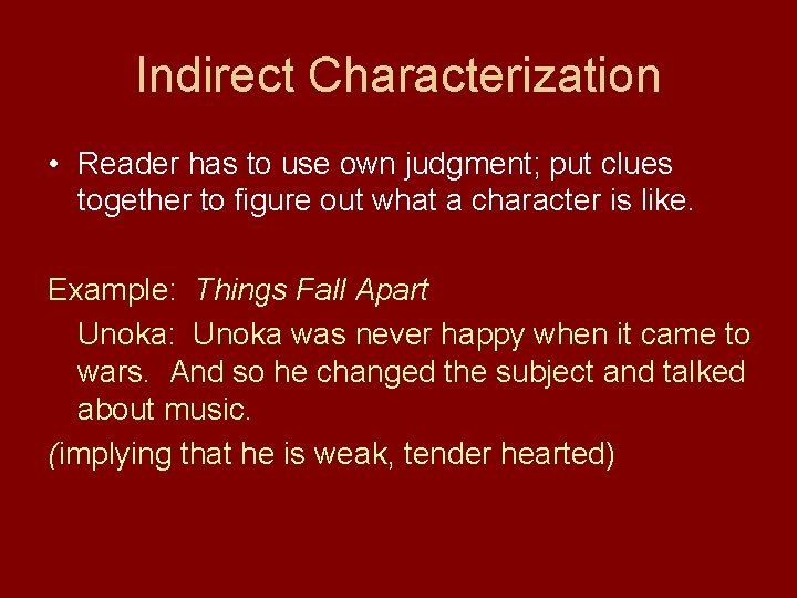 Indirect Characterization • Reader has to use own judgment; put clues together to figure
