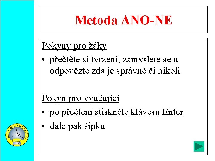 Metoda ANO-NE Pokyny pro žáky • přečtěte si tvrzení, zamyslete se a odpovězte zda