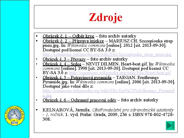 Zdroje • • Obrázek č. 1 – Odběr krve – foto archív autorky Obrázek