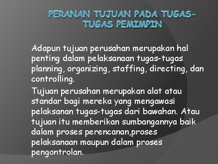 PERANAN TUJUAN PADA TUGAS PEMIMPIN Adapun tujuan perusahan merupakan hal penting dalam pelaksanaan tugas-tugas