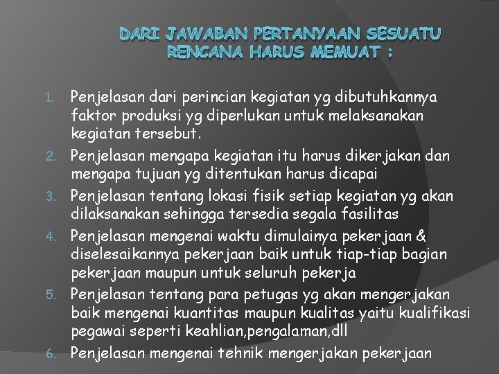 DARI JAWABAN PERTANYAAN SESUATU RENCANA HARUS MEMUAT : 1. 2. 3. 4. 5. 6.
