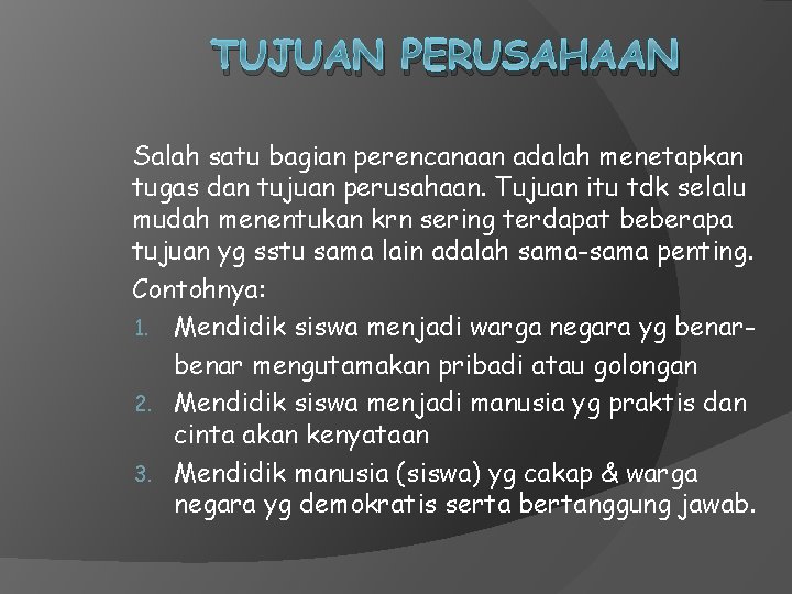 TUJUAN PERUSAHAAN Salah satu bagian perencanaan adalah menetapkan tugas dan tujuan perusahaan. Tujuan itu