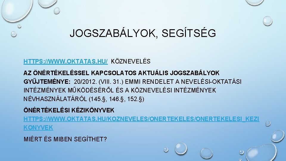 JOGSZABÁLYOK, SEGÍTSÉG HTTPS: //WWW. OKTATAS. HU/ KÖZNEVELÉS AZ ÖNÉRTÉKELÉSSEL KAPCSOLATOS AKTUÁLIS JOGSZABÁLYOK GYŰJTEMÉNYE: 20/2012.