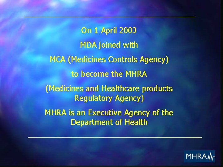 On 1 April 2003 MDA joined with MCA (Medicines Controls Agency) to become the
