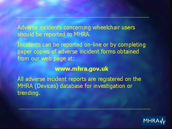 Adverse incidents concerning wheelchair users should be reported to MHRA. Incidents can be reported