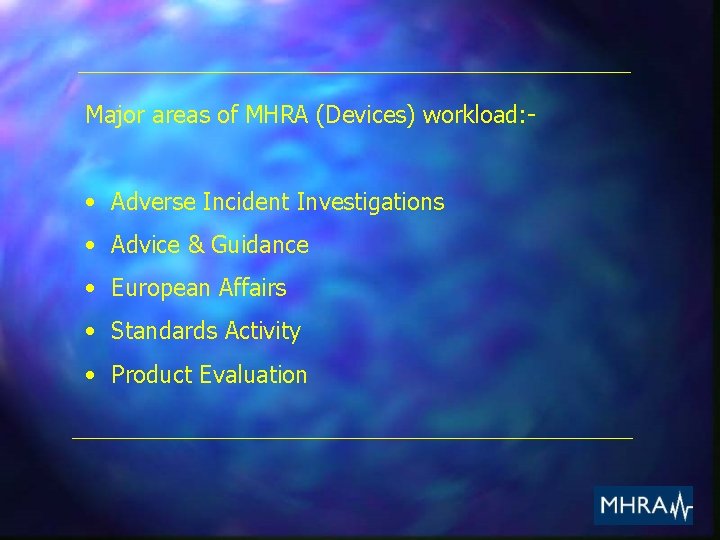 Major areas of MHRA (Devices) workload: - • Adverse Incident Investigations • Advice &