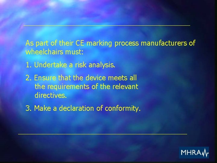 As part of their CE marking process manufacturers of wheelchairs must: 1. Undertake a