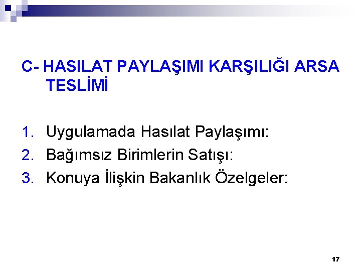 C- HASILAT PAYLAŞIMI KARŞILIĞI ARSA TESLİMİ 1. Uygulamada Hasılat Paylaşımı: 2. Bağımsız Birimlerin Satışı: