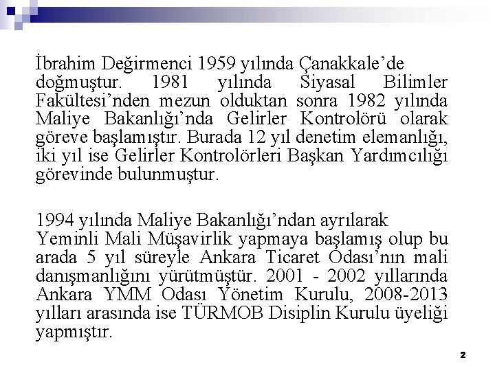 İbrahim Değirmenci 1959 yılında Çanakkale’de doğmuştur. 1981 yılında Siyasal Bilimler Fakültesi’nden mezun olduktan sonra