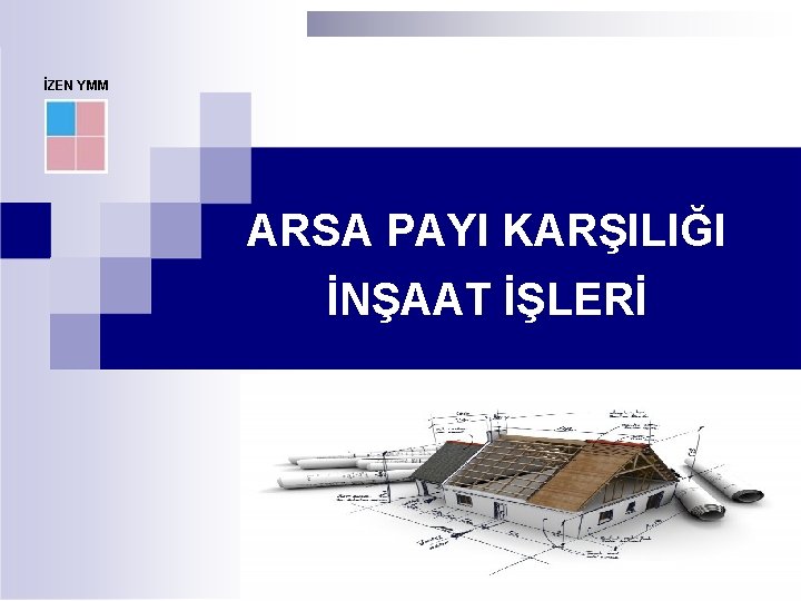 İZEN YMM ARSA PAYI KARŞILIĞI İNŞAAT İŞLERİ 22 