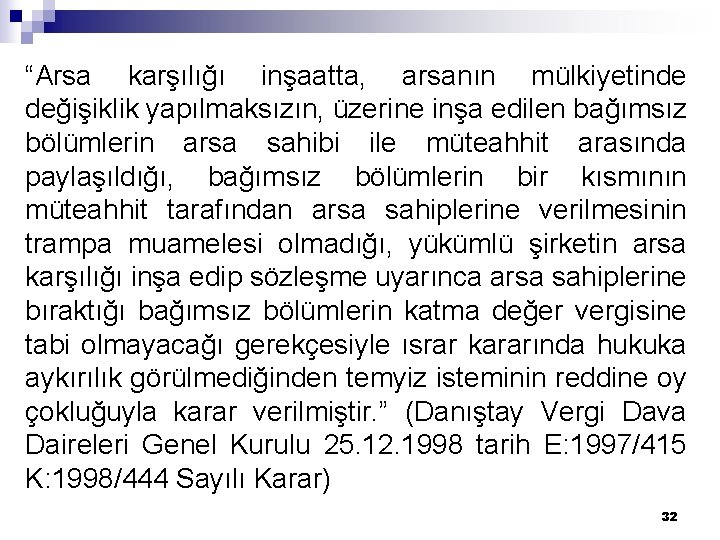 “Arsa karşılığı inşaatta, arsanın mülkiyetinde değişiklik yapılmaksızın, üzerine inşa edilen bağımsız bölümlerin arsa sahibi