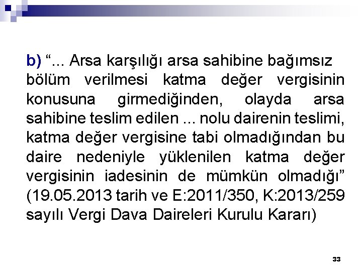 b) “. . . Arsa karşılığı arsa sahibine bağımsız bölüm verilmesi katma değer vergisinin