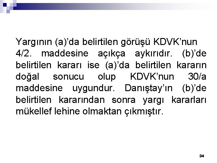 Yargının (a)’da belirtilen görüşü KDVK’nun 4/2. maddesine açıkça aykırıdır. (b)’de belirtilen kararı ise (a)’da