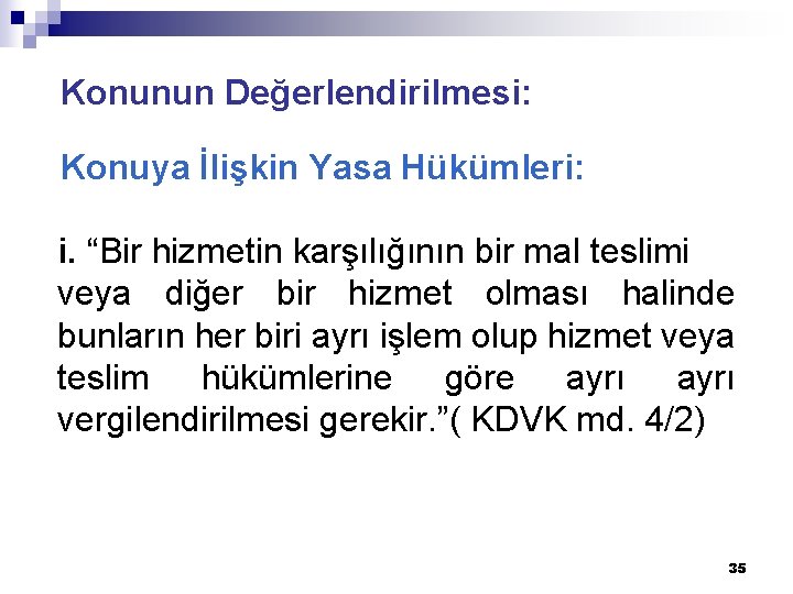 Konunun Değerlendirilmesi: Konuya İlişkin Yasa Hükümleri: i. “Bir hizmetin karşılığının bir mal teslimi veya