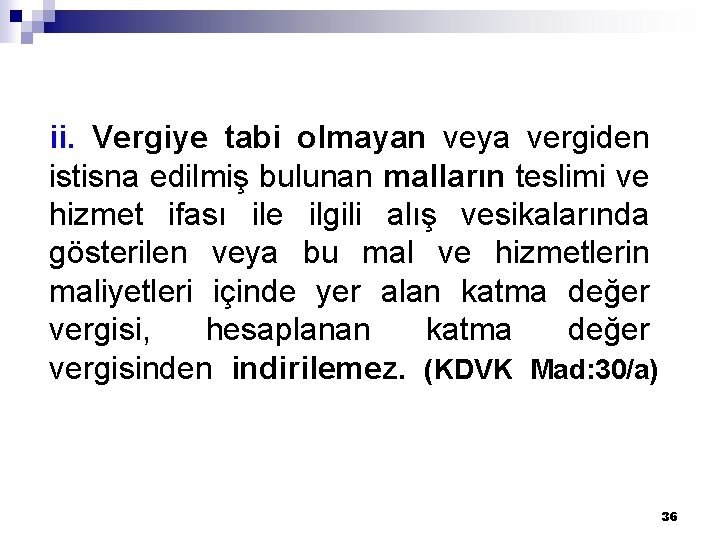 ii. Vergiye tabi olmayan veya vergiden istisna edilmiş bulunan malların teslimi ve hizmet ifası