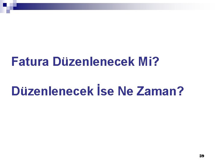 Fatura Düzenlenecek Mi? Düzenlenecek İse Ne Zaman? 39 