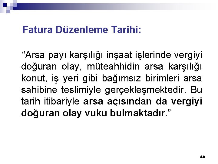 Fatura Düzenleme Tarihi: “Arsa payı karşılığı inşaat işlerinde vergiyi doğuran olay, müteahhidin arsa karşılığı