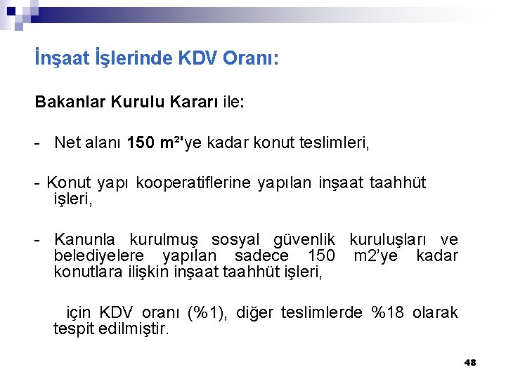 İnşaat İşlerinde KDV Oranı: Bakanlar Kurulu Kararı ile: - Net alanı 150 m²'ye kadar