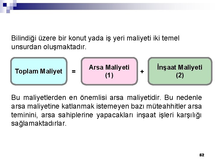 Bilindiği üzere bir konut yada iş yeri maliyeti iki temel unsurdan oluşmaktadır. Toplam Maliyet