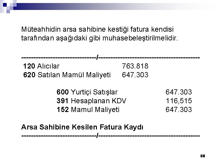  Müteahhidin arsa sahibine kestiği fatura kendisi tarafından aşağıdaki gibi muhasebeleştirilmelidir. ----------------/---------------------120 Alıcılar 763.