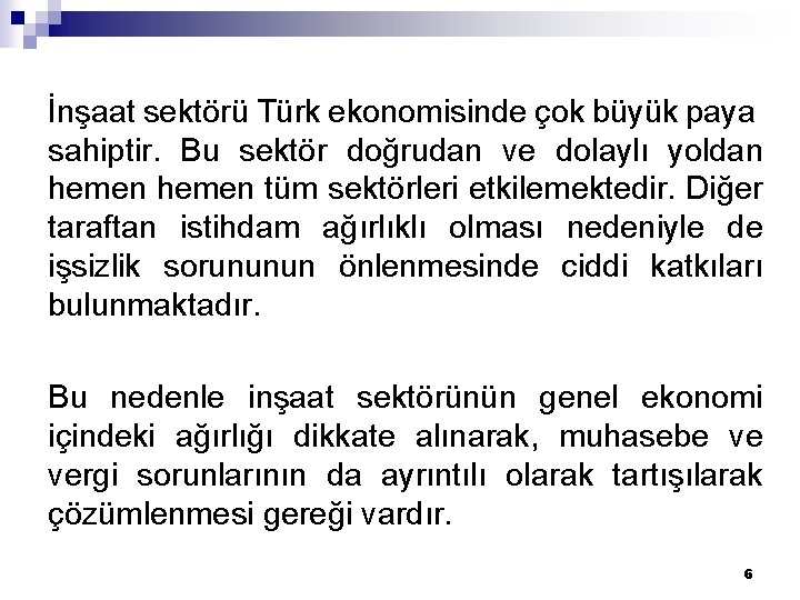 İnşaat sektörü Türk ekonomisinde çok büyük paya sahiptir. Bu sektör doğrudan ve dolaylı yoldan