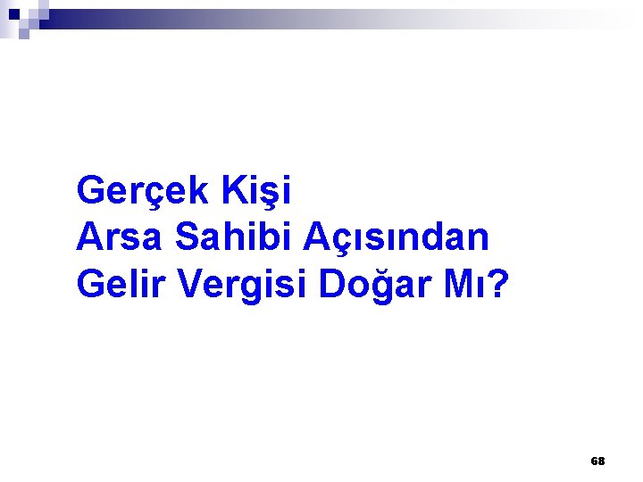 Gerçek Kişi Arsa Sahibi Açısından Gelir Vergisi Doğar Mı? 68 