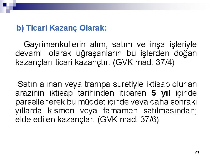 b) Ticari Kazanç Olarak: Gayrimenkullerin alım, satım ve inşa işleriyle devamlı olarak uğraşanların bu