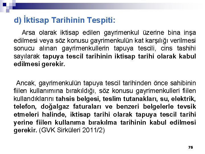 d) İktisap Tarihinin Tespiti: Arsa olarak iktisap edilen gayrimenkul üzerine bina inşa edilmesi veya