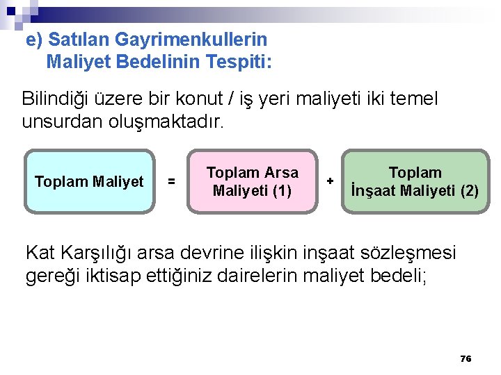 e) Satılan Gayrimenkullerin Maliyet Bedelinin Tespiti: Bilindiği üzere bir konut / iş yeri maliyeti