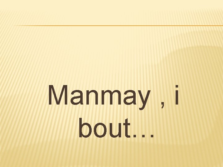 Manmay , i bout… 